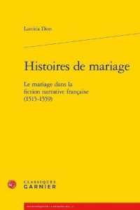 HISTOIRES DE MARIAGE - LE MARIAGE DANS LA FICTION NARRATIVE FRANCAISE (1515-1559) (BIBLIOTHEQUE DE)