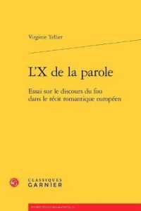 L'X DE LA PAROLE - ESSAI SUR LE DISCOURS DU FOU DANS LE RECIT ROMANTIQUE EUROPEEN (PERSPECTIVES CO)