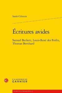 ECRITURES AVIDES - SAMUEL BECKETT, LOUIS-RENE DES FORETS, THOMAS BERNHARD (PERSPECTIVES CO)