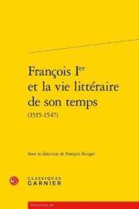 FRANCOIS IER ET LA VIE LITTERAIRE DE SON TEMPS (RENCONTRES)