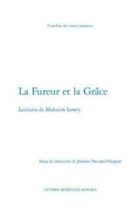 LA FUREUR ET LA GRACE - LECTURES DE MALCOLM LOWRY (CARREFOUR DES L)