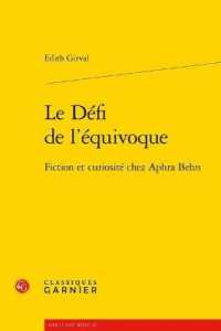 LE DEFI DE L'EQUIVOQUE - FICTION ET CURIOSITE CHEZ APHRA BEHN (LIRE LE XVIIE S)