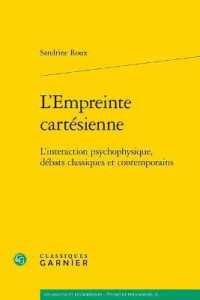 L'EMPREINTE CARTESIENNE - L'INTERACTION PSYCHOPHYSIQUE, DEBATS CLASSIQUES ET CONTEMPORAINS (LES ANCIENS ET)