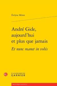 ANDRE GIDE, AUJOURD'HUI ET PLUS QUE JAMAIS ET NUNC MANET IN VOBIS (BIBLIOTHEQUE GI)