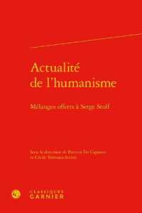 ACTUALITE DE L'HUMANISME - MELANGES OFFERTS A SERGE STOLF (RENCONTRES)