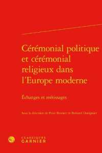 CEREMONIAL POLITIQUE ET CEREMONIAL RELIGIEUX DANS L'EUROPE MODERNE - ECHANGES ET METISSAGES (TRAVAUX DU CENT)