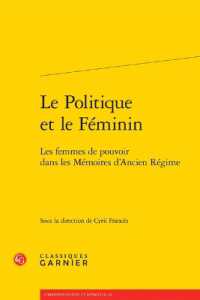 LE POLITIQUE ET LE FEMININ - LES FEMMES DE POUVOIR DANS LES MEMOIRES D'ANCIEN REGIME (CORRESPONDANCES)