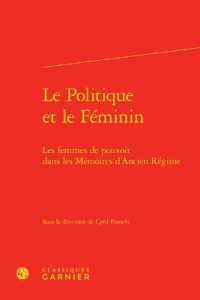 LE POLITIQUE ET LE FEMININ - LES FEMMES DE POUVOIR DANS LES MEMOIRES D'ANCIEN REGIME (CORRESPONDANCES)