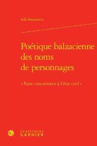 POETIQUE BALZACIENNE DES NOMS DE PERSONNAGES -  FAIRE CONCURRENCE A L'ETAT CIVIL (ETUDES ROMANTIQ)