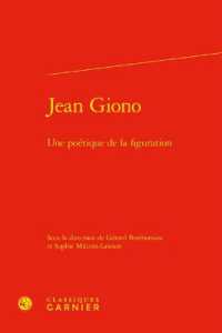 JEAN GIONO - UNE POETIQUE DE LA FIGURATION (RENCONTRES)