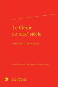 LE GENIE AU XIXE SIECLE - ANATOMIE D'UN MONSTRE (RENCONTRES)