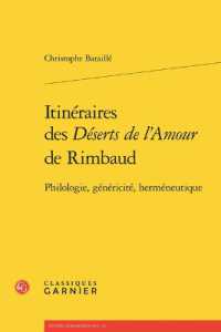 ITINERAIRES DES DESERTS DE L'AMOUR DE RIMBAUD - PHILOLOGIE, GENERICITE, HERMENEUTIQUE (ETUDES RIMBALDI)