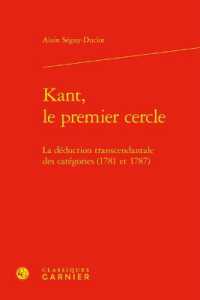 KANT, LE PREMIER CERCLE - LA DEDUCTION TRANSCENDANTALE DES CATEGORIES (1781 ET 1787) (LES ANCIENS ET)