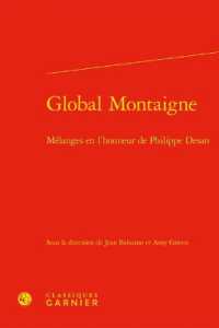 GLOBAL MONTAIGNE - MELANGES EN L'HONNEUR DE PHILIPPE DESAN (RENCONTRES)