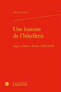 UNE HISTOIRE DE L'HOTELLERIE - LOGIS ET HOTES A NIMES (1500-1600) (HISTOIRE DES TE)