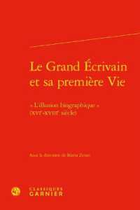 LE GRAND ECRIVAIN ET SA PREMIERE VIE -  L'ILLUSION BIOGRAPHIQUE  (XVIE-XVIIIE SIECLE) (RENCONTRES)