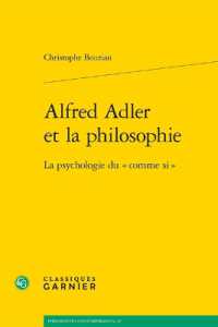 ALFRED ADLER ET LA PHILOSOPHIE - LA PSYCHOLOGIE DU  COMME SI (PHILOSOPHIES CO)