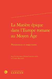 LA MATIERE EPIQUE DANS L'EUROPE ROMANE AU MOYEN AGE - PERSISTANCES ET TRAJECTOIRES (RENCONTRES)