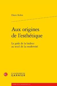 AUX ORIGINES DE L'ESTHETIQUE - LE GOUT DE LA LAIDEUR AU SEUIL DE LA MODERNITE (PERSPECTIVES CO)