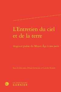 L'ENTRETIEN DU CIEL ET DE LA TERRE - ANGES ET POESIE DU MOYEN AGE A NOS JOURS (RENCONTRES)