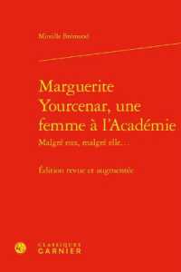 MARGUERITE YOURCENAR, UNE FEMME A L'ACADEMIE - EDITION REVUE ET AUGMENTEE (ETUDES DE LITTE)