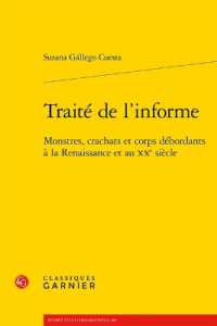 TRAITE DE L'INFORME - MONSTRES, CRACHATS ET CORPS DEBORDANTS A LA RENAISSANCE ET AU XXE SIECLE (PERSPECTIVES CO)