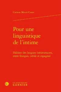 POUR UNE LINGUISTIQUE DE L'INTIME - HABITER DES LANGUES (NEO)ROMANES, ENTRE FRANCAIS, CREOLE ET ESPA (DOMAINES LINGUI)