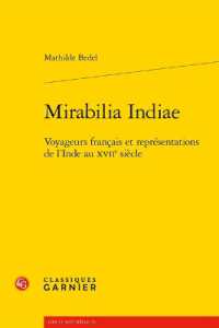 MIRABILIA INDIAE - VOYAGEURS FRANCAIS ET REPRESENTATIONS DE L'INDE AU XVIIE SIECLE (LIRE LE XVIIE S)