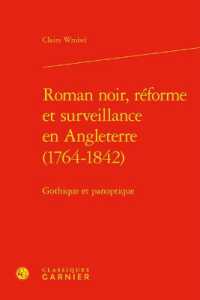 ROMAN NOIR, REFORME ET SURVEILLANCE EN ANGLETERRE (1764-1842) - GOTHIQUE ET PANOPTIQUE (PERSPECTIVES CO)