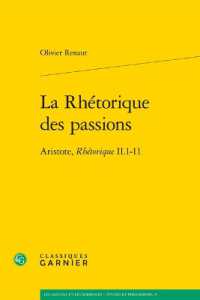 LA RHETORIQUE DES PASSIONS - ARISTOTE, RHETORIQUE II.1-11 (LES ANCIENS ET)