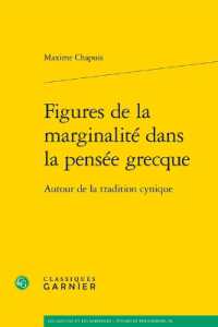 FIGURES DE LA MARGINALITE DANS LA PENSEE GRECQUE - AUTOUR DE LA TRADITION CYNIQUE (LES ANCIENS ET)