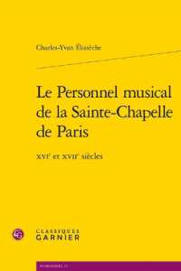 LE PERSONNEL MUSICAL DE LA SAINTE-CHAPELLE DE PARIS - XVIE ET XVIIE SIECLES (MUSICOLOGIE)