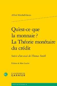 QU'EST-CE QUE LA MONNAIE ? LA THEORIE MONETAIRE DU CREDIT - SUIVIS D'UN ESSAI DE THOMAS SMITH (ECRITS SUR L'EC)