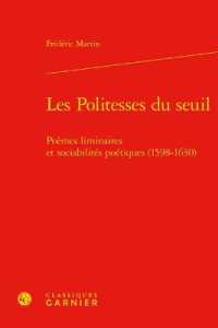 LES POLITESSES DU SEUIL - POEMES LIMINAIRES ET SOCIABILITES POETIQUES (1598-1630) (LIRE LE XVIIE S)