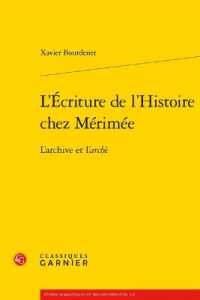 L'ECRITURE DE L'HISTOIRE CHEZ MERIMEE - L'ARCHIVE ET L'ARCHE (ETUDES ROMANTIQ)