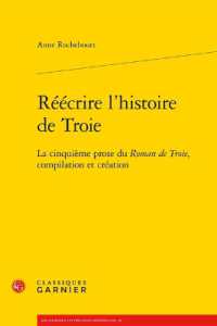 REECRIRE L'HISTOIRE DE TROIE - LA CINQUIEME PROSE DU ROMAN DE TROIE, COMPILATION ET CREATION (RECHERCHES LITT)