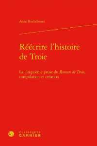 REECRIRE L'HISTOIRE DE TROIE - LA CINQUIEME PROSE DU ROMAN DE TROIE, COMPILATION ET CREATION (RECHERCHES LITT)