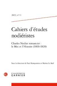 CAHIERS D'ETUDES NODIERISTES - 2022, N  11 - CHARLES NODIER ROMANCIER : LE MOI ET L'HISTOIRE (1800-1 (CAHIERS D'ETUDE)