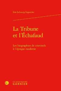 LA TRIBUNE ET L'ECHAFAUD - LES BIOGRAPHIES DE CRIMINELS A L'EPOQUE MODERNE (PERSPECTIVES CO)
