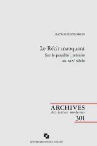 LE RECIT MANQUANT - SUR LE POSSIBLE LITTERAIRE AU XIXE SIECLE (ARCHIVES DES LE)
