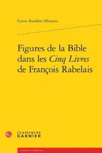 FIGURES DE LA BIBLE DANS LES CINQ LIVRES DE FRANCOIS RABELAIS (LES MONDES DE R)