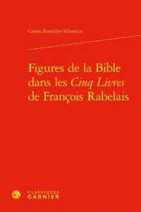 FIGURES DE LA BIBLE DANS LES CINQ LIVRES DE FRANCOIS RABELAIS (LES MONDES DE R)