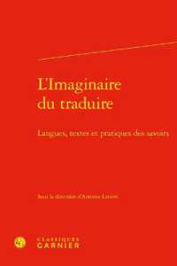 L'IMAGINAIRE DU TRADUIRE - LANGUES, TEXTES ET PRATIQUES DES SAVOIRS (TRANSLATIO)