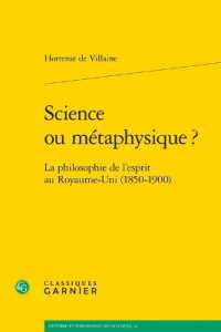 SCIENCE OU METAPHYSIQUE ? - LA PHILOSOPHIE DE L'ESPRIT AU ROYAUME-UNI (1850-1900) (HISTOIRE ET PHI)