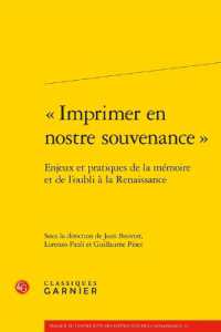 IMPRIMER EN NOSTRE SOUVENANCE  - ENJEUX ET PRATIQUES DE LA MEMOIRE ET DE L'OUBLI A LA RENAISSANCE (TRAVAUX DU CENT)