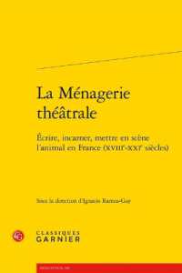 LA MENAGERIE THEATRALE - ECRIRE, INCARNER, METTRE EN SCENE L'ANIMAL EN FRANCE (XVIIIE-XXIE SIECLES) (RENCONTRES)