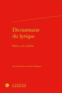 DICTIONNAIRE DU LYRIQUE - POESIE, ARTS, MEDIAS (DICTIONNAIRES E)