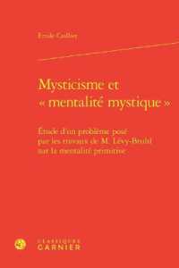 MYSTICISME ET  MENTALITE MYSTIQUE  - ETUDE D'UN PROBLEME POSE PAR LES TRAVAUX DE M. LEVY-BRUHL SUR (ETUDES D'HISTOI)
