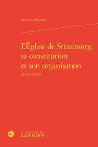 L'EGLISE DE STRASBOURG, SA CONSTITUTION ET SON ORGANISATION (ETUDES D'HISTOI)