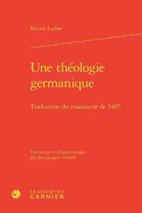 UNE THEOLOGIE GERMANIQUE - TRADUCTION DU MANUSCRIT DE 1497 (ETUDES D'HISTOI)